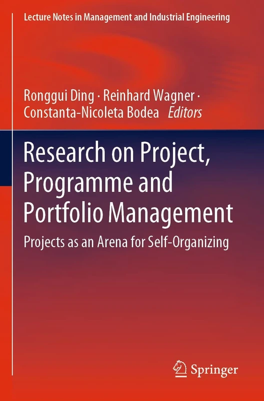 Research on Project, Programme and Portfolio Management: Projects as an Arena for Self-Organizing (Lecture Notes in Management and Industrial Engineering)
