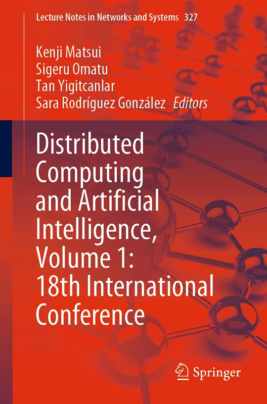 Distributed Computing and Artificial Intelligence, Volume 1: 18th International Conference: 327 (Lecture Notes in Networks and Systems)