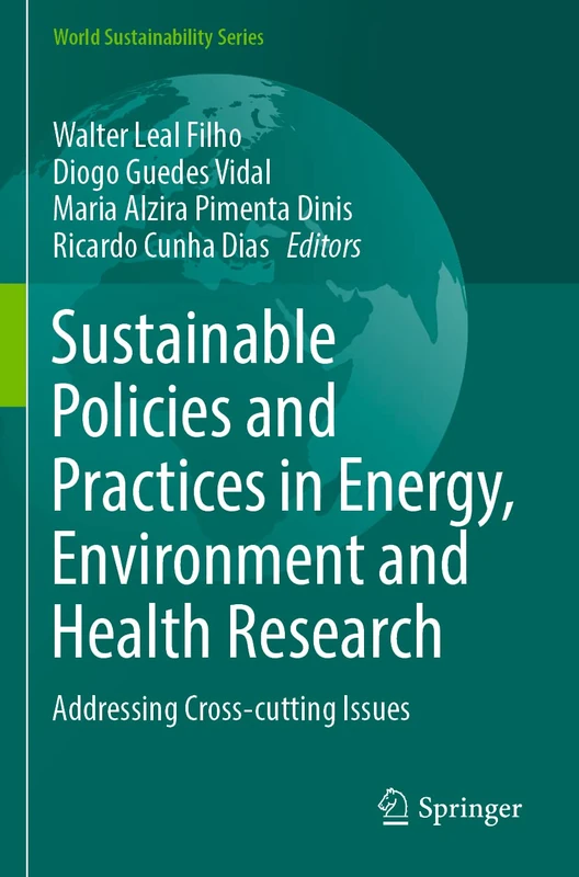 Sustainable Policies and Practices in Energy, Environment and Health Research: Addressing Cross-cutting Issues (World Sustainability Series)