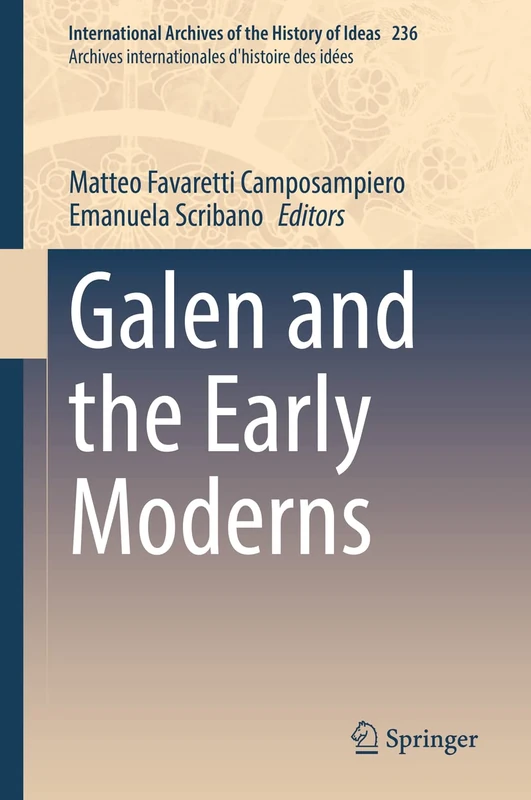 Galen and the Early Moderns: 236 (International Archives of the History of Ideas Archives internationales d'histoire des idées, 236)