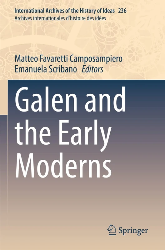 Galen and the Early Moderns: 236 (International Archives of the History of Ideas Archives internationales d'histoire des idées, 236)