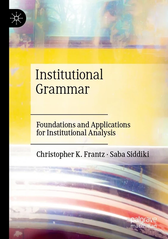 Institutional Grammar: Foundations and Applications for Institutional Analysis - Image 1