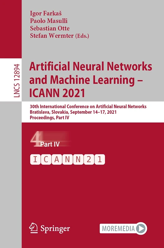 Artificial Neural Networks and Machine Learning – ICANN 2021: 30th International Conference on Artificial Neural Networks, Bratislava, Slovakia, ... (Lecture Notes in Computer Science, 12894)