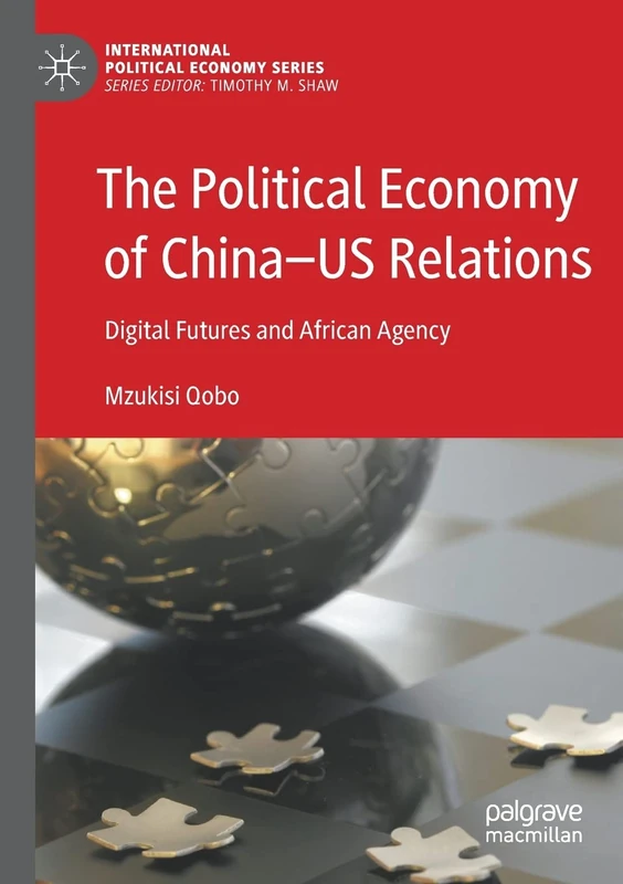 The Political Economy of China―US Relations: Digital Futures and African Agency (International Political Economy Series)