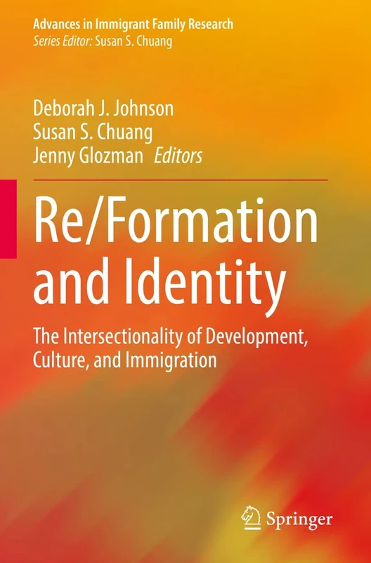 Re/Formation and Identity: The Intersectionality of Development, Culture, and Immigration (Advances in Immigrant Family Research)