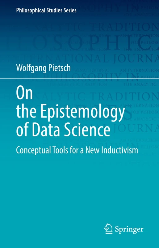 On the Epistemology of Data Science: Conceptual Tools for a New Inductivism: 148 (Philosophical Studies Series, 148)