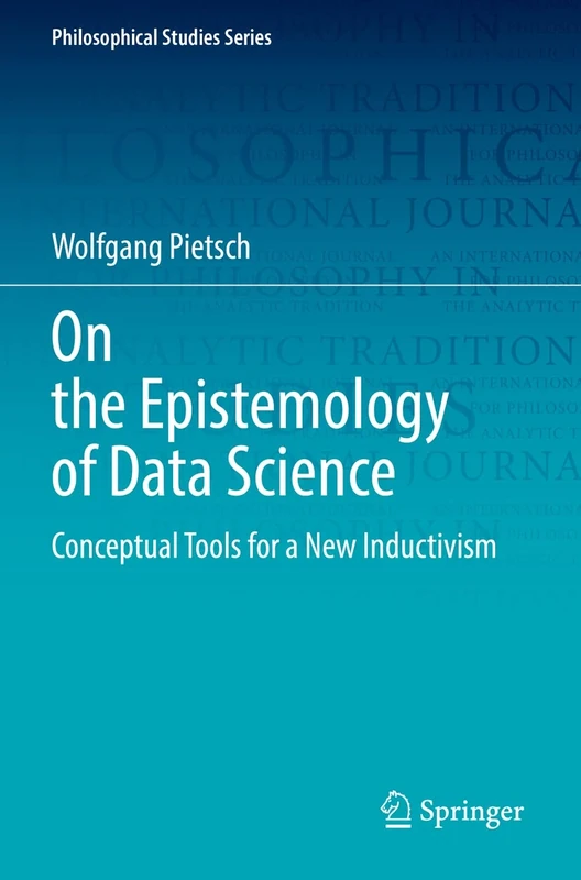 On the Epistemology of Data Science: Conceptual Tools for a New Inductivism: 148 (Philosophical Studies Series, 148) - Image 1