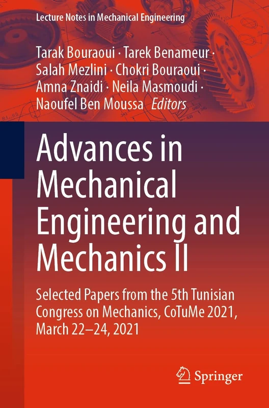 Advances in Mechanical Engineering and Mechanics II: Selected Papers from the 5th Tunisian Congress on Mechanics, CoTuMe 2021, March 22–24, 2021 (Lecture Notes in Mechanical Engineering)
