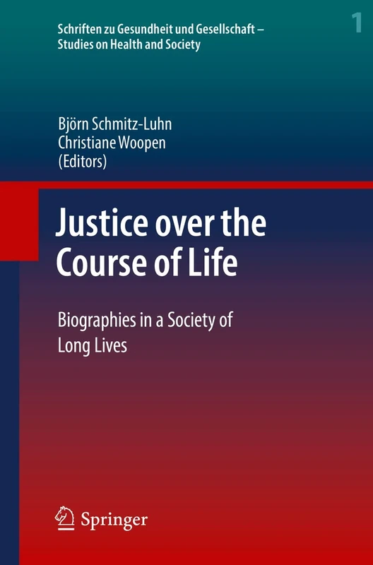 Justice over the Course of Life: Biographies in a Society of Long Lives: 1 (Schriften zu Gesundheit und Gesellschaft - Studies on Health and Society, 1)