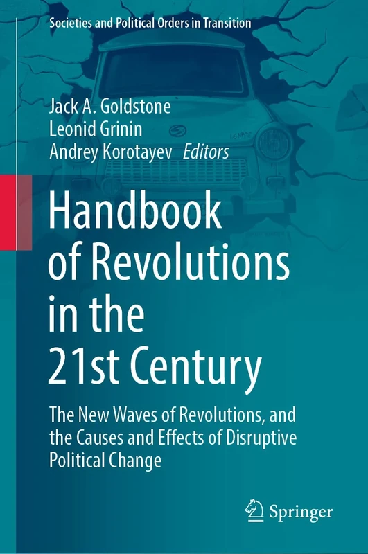 Handbook of Revolutions in the 21st Century: The New Waves of Revolutions, and the Causes and Effects of Disruptive Political Change (Societies and Political Orders in Transition)