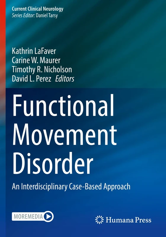 Functional Movement Disorder: An Interdisciplinary Case-Based Approach (Current Clinical Neurology)