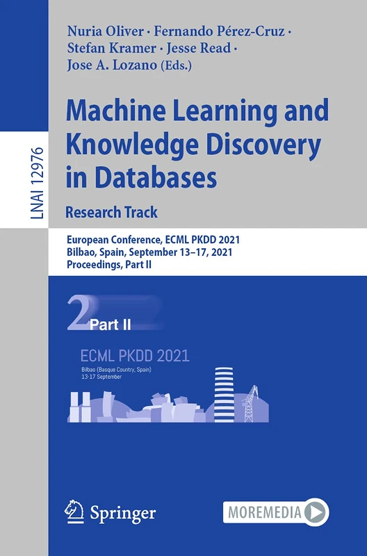Machine Learning and Knowledge Discovery in Databases. Research Track: European Conference, ECML PKDD 2021, Bilbao, Spain, September 13–17, 2021, ... (Lecture Notes in Computer Science, 12976)