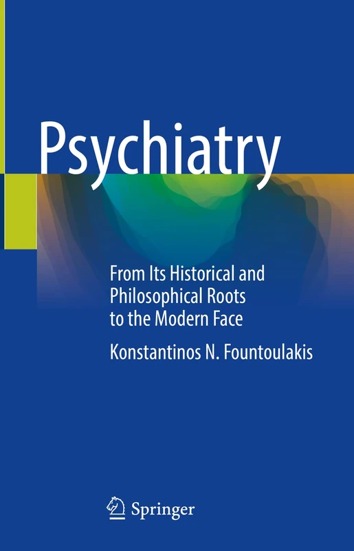Psychiatry: From Its Historical and Philosophical Roots to the Modern Face