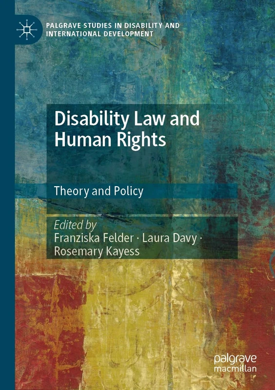 Disability Law and Human Rights: Theory and Policy (Palgrave Studies in Disability and International Development)