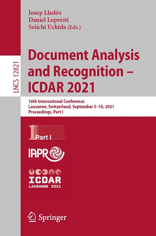Document Analysis and Recognition – ICDAR 2021: 16th International Conference, Lausanne, Switzerland, September 5–10, 2021, Proceedings, Part I: 12821 (Lecture Notes in Computer Science, 12821) - Image 1