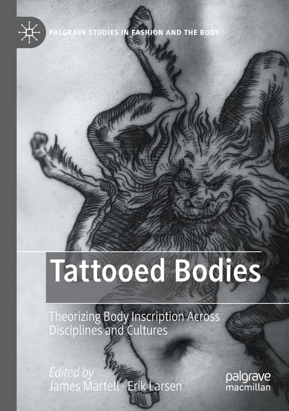 Tattooed Bodies: Theorizing Body Inscription Across Disciplines and Cultures (Palgrave Studies in Fashion and the Body) - Image 1