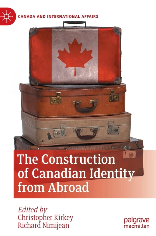 The Construction of Canadian Identity from Abroad (Canada and International Affairs)
