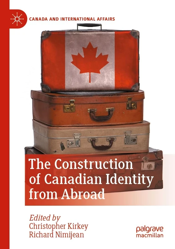 The Construction of Canadian Identity from Abroad (Canada and International Affairs)