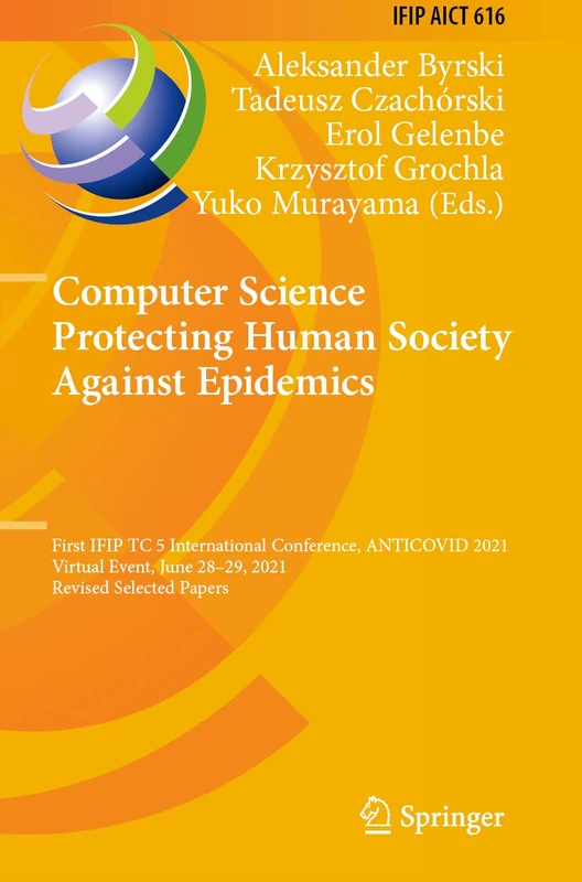 Computer Science Protecting Human Society Against Epidemics: First IFIP TC 5 International Conference, ANTICOVID 2021, Virtual Event, June 28–29, ... and Communication Technology, 616)