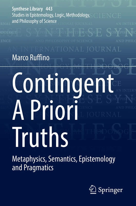 Contingent A Priori Truths: Metaphysics, Semantics, Epistemology and Pragmatics: 443 (Synthese Library, 443)