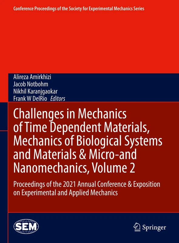 Challenges in Mechanics of Time Dependent Materials, Mechanics of Biological Systems and Materials & Micro-and Nanomechanics, Volume 2: Proceedings of ... Society for Experimental Mechanics Series)