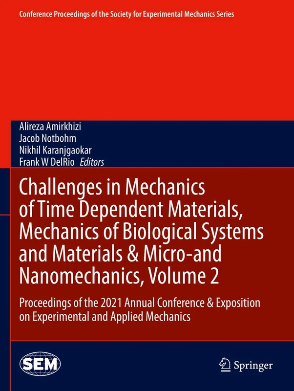 Challenges in Mechanics of Time Dependent Materials, Mechanics of Biological Systems and Materials & Micro-and Nanomechanics, Volume 2: Proceedings of ... Society for Experimental Mechanics Series)
