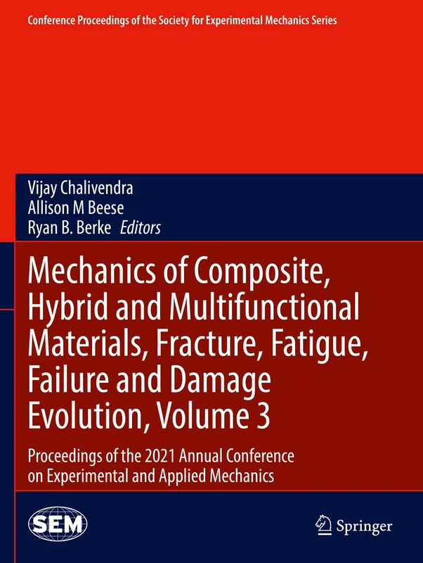 Mechanics of Composite, Hybrid and Multifunctional Materials, Fracture, Fatigue, Failure and Damage Evolution, Volume 3: Proceedings of the 2021 ... Society for Experimental Mechanics Series)