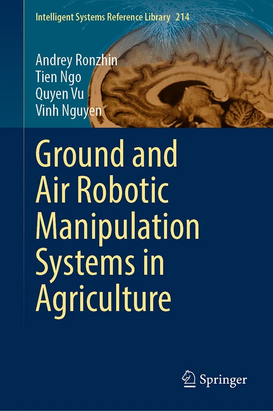 Ground and Air Robotic Manipulation Systems in Agriculture: 214 (Intelligent Systems Reference Library, 214)