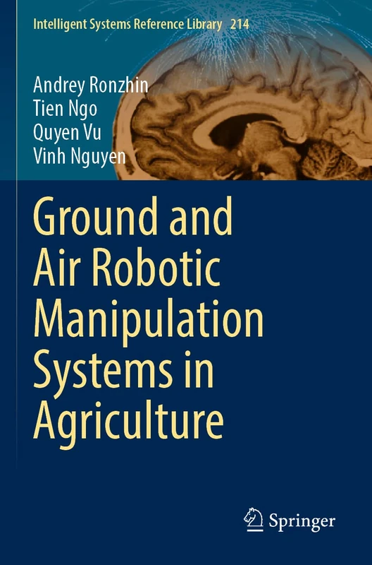 Ground and Air Robotic Manipulation Systems in Agriculture: 214 (Intelligent Systems Reference Library, 214)