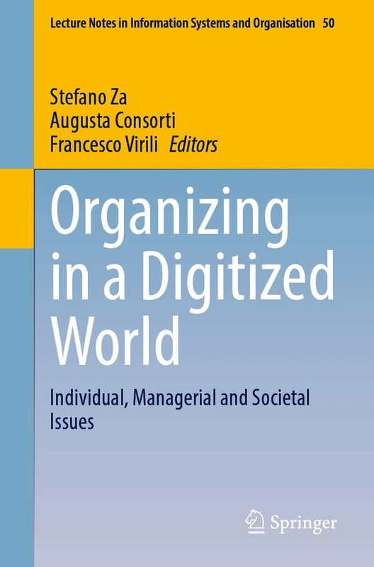 Organizing in a Digitized World: Individual, Managerial and Societal Issues: 50 (Lecture Notes in Information Systems and Organisation, 50)