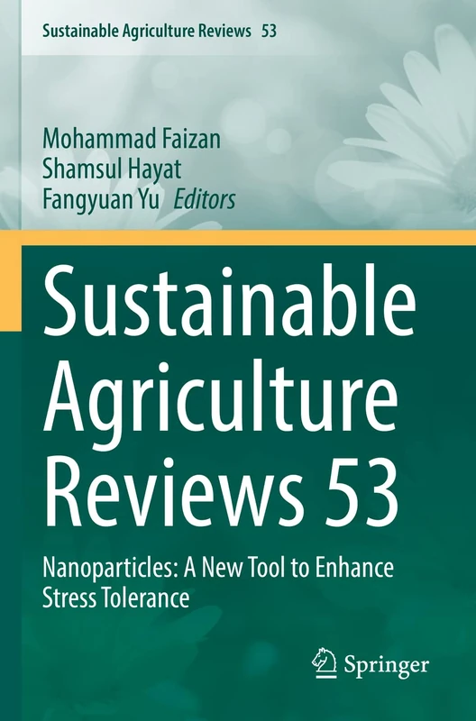 Sustainable Agriculture Reviews 53: Nanoparticles: A New Tool to Enhance Stress Tolerance