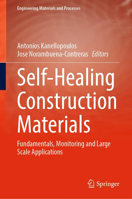 Self-Healing Construction Materials: Fundamentals, Monitoring and Large Scale Applications (Engineering Materials and Processes)
