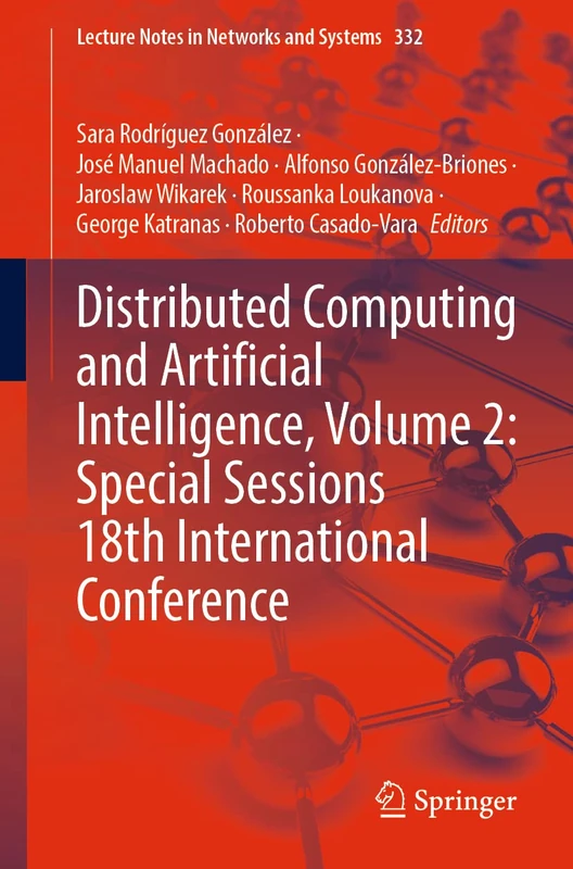Distributed Computing and Artificial Intelligence, Volume 2: Special Sessions 18th International Conference: 332 (Lecture Notes in Networks and Systems, 332)
