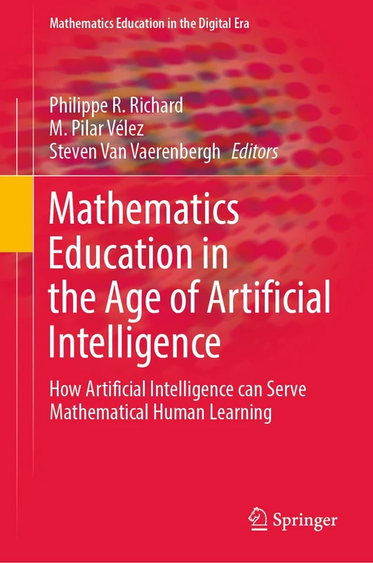 Mathematics Education in the Age of Artificial Intelligence: How Artificial Intelligence can Serve Mathematical Human Learning: 17 (Mathematics Education in the Digital Era, 17)