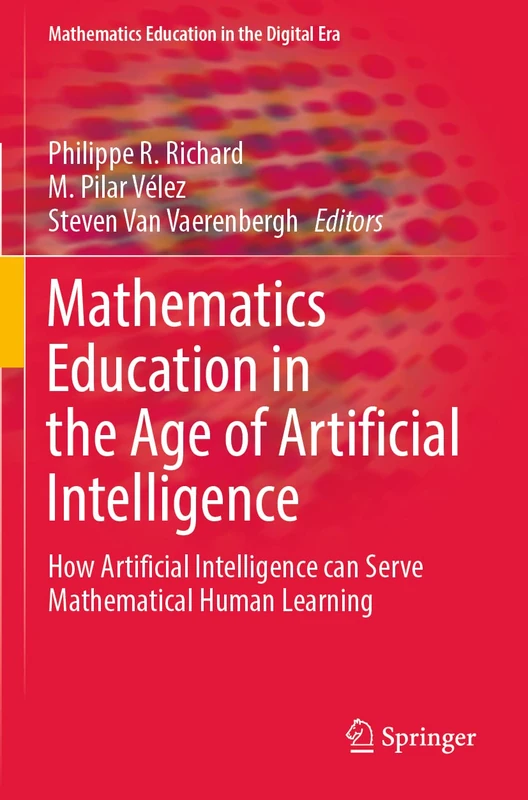 Mathematics Education in the Age of Artificial Intelligence: How Artificial Intelligence can Serve Mathematical Human Learning (Mathematics Education in the Digital Era)