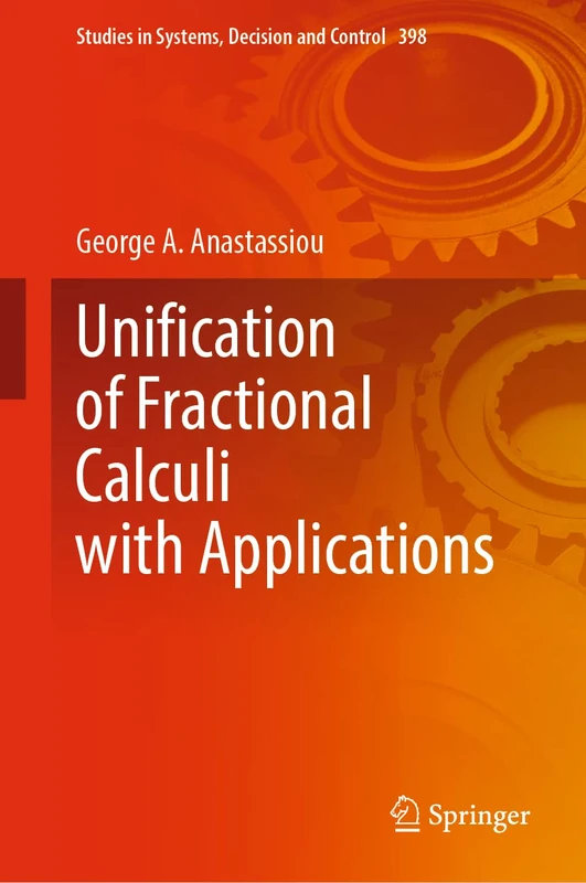 Unification of Fractional Calculi with Applications: 398 (Studies in Systems, Decision and Control, 398)