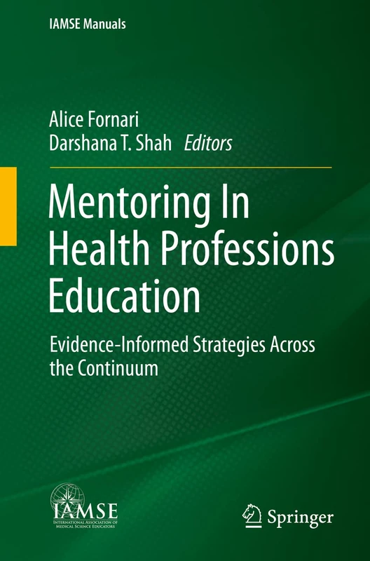 Mentoring In Health Professions Education: Evidence-Informed Strategies Across the Continuum (IAMSE Manuals)