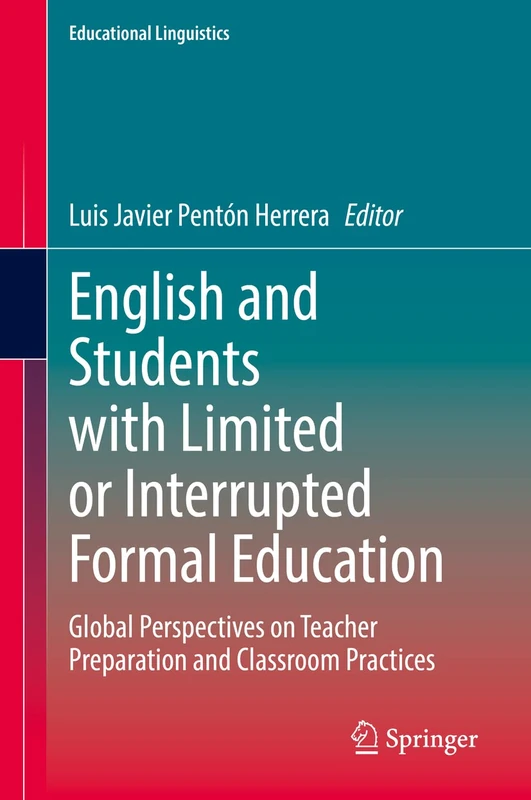 English and Students with Limited or Interrupted Formal Education: Global Perspectives on Teacher Preparation and Classroom Practices: 54 (Educational Linguistics, 54)