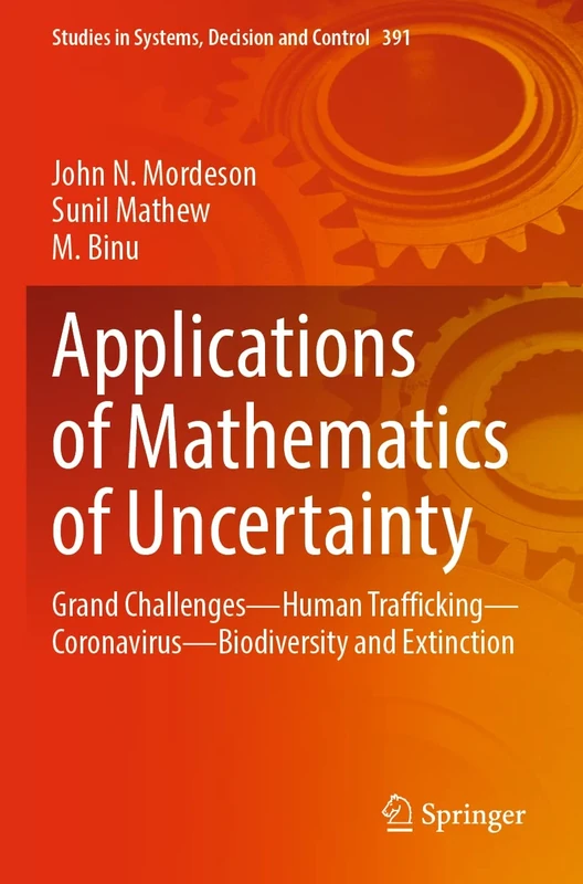 Applications of Mathematics of Uncertainty: Grand Challenges―Human Trafficking―Coronavirus―Biodiversity and Extinction: 391 (Studies in Systems, Decision and Control, 391)
