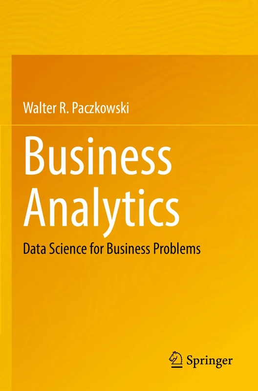 Springer Business Analytics: Data Science for Business Problems