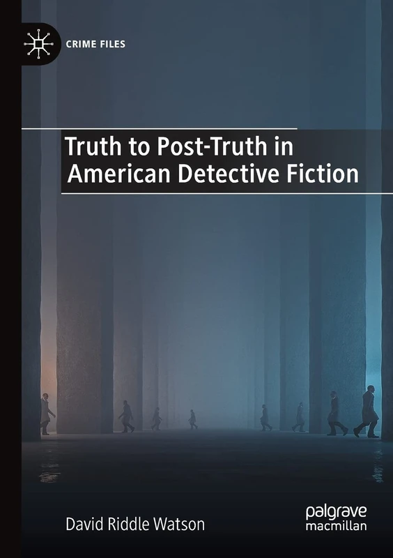 Truth to Post-Truth in American Detective Fiction (Crime Files)