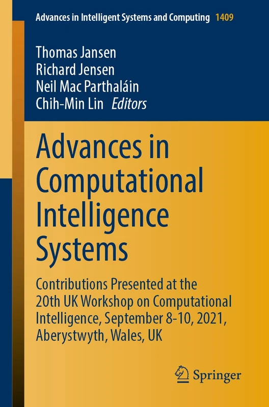Advances in Computational Intelligence Systems: Contributions Presented at the 20th UK Workshop on Computational Intelligence, September 8-10, 2021, ... in Intelligent Systems and Computing, 1409)