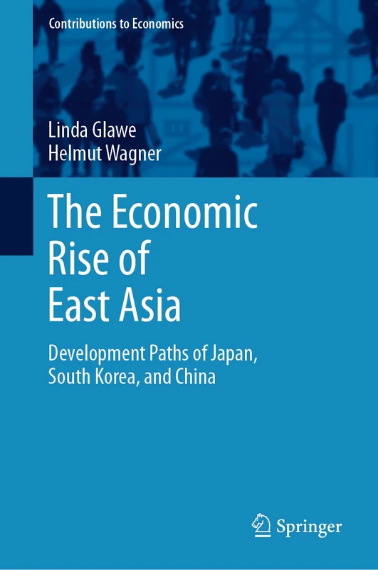 The Economic Rise of East Asia: Development Paths of Japan, South Korea, and China (Contributions to Economics)