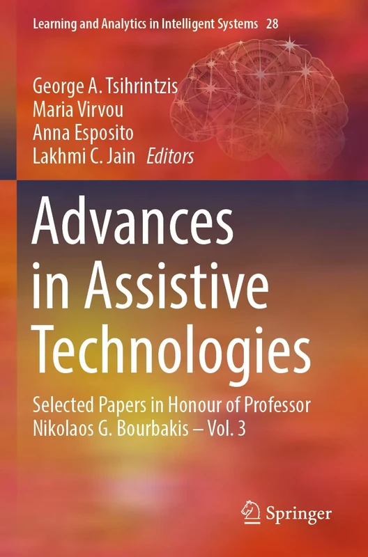 Advances in Assistive Technologies: Selected Papers in Honour of Professor Nikolaos G. Bourbakis – Vol. 3 (Learning and Analytics in Intelligent Systems, 28)