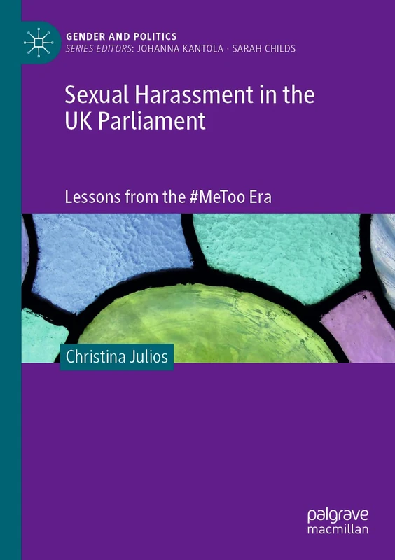 Sexual Harassment in the UK Parliament: Lessons from the #MeToo Era (Gender and Politics)