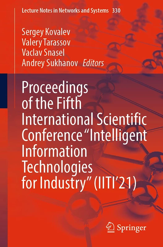 Proceedings of the Fifth International Scientific Conference “Intelligent Information Technologies for Industry” (IITI’21): 330 (Lecture Notes in Networks and Systems, 330)