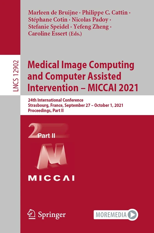 Medical Image Computing and Computer Assisted Intervention – MICCAI 2021: 24th International Conference, Strasbourg, France, September 27–October 1, ... (Lecture Notes in Computer Science, 12902)