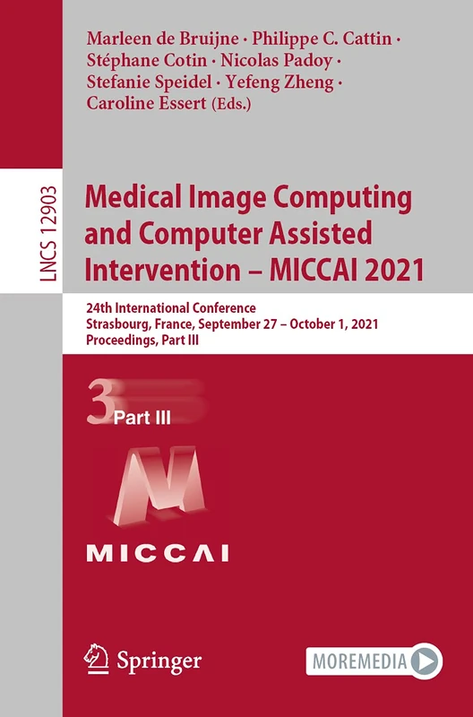Medical Image Computing and Computer Assisted Intervention – MICCAI 2021: 24th International Conference, Strasbourg, France, September 27–October 1, ... (Lecture Notes in Computer Science, 12903)