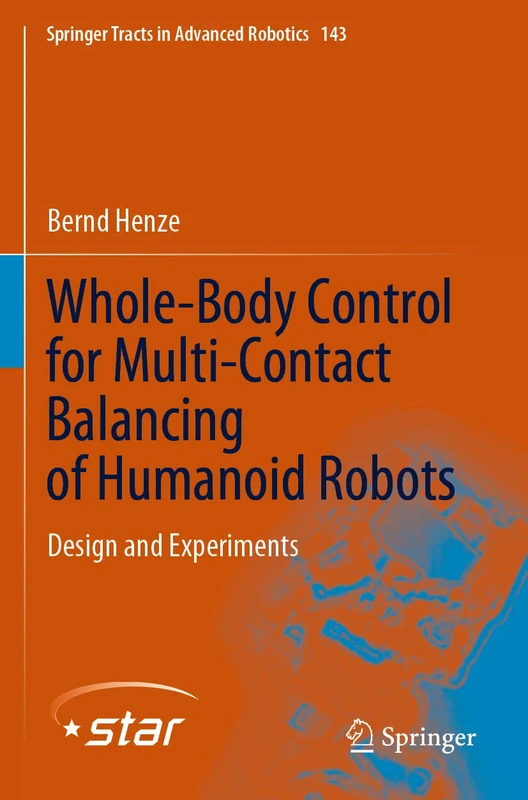 Whole-Body Control for Multi-Contact Balancing of Humanoid Robots: Design and Experiments: 143 (Springer Tracts in Advanced Robotics, 143)