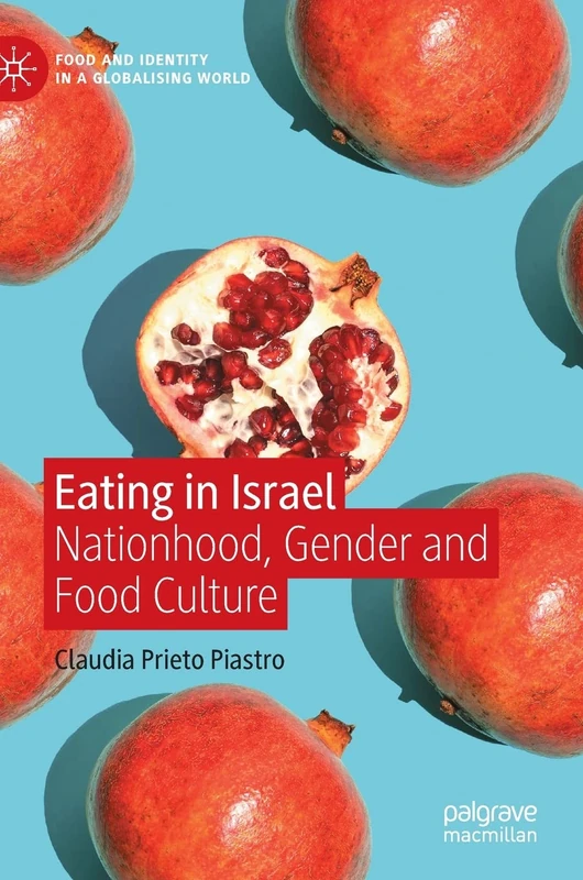 Eating in Israel: Nationhood, Gender and Food Culture (Food and Identity in a Globalising World)